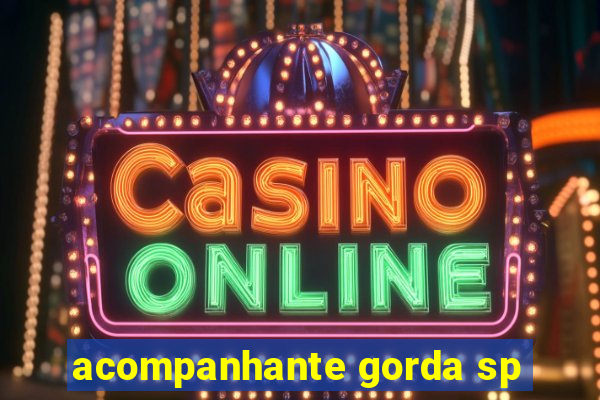 acompanhante gorda sp