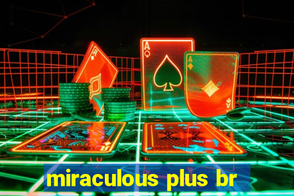 miraculous plus br