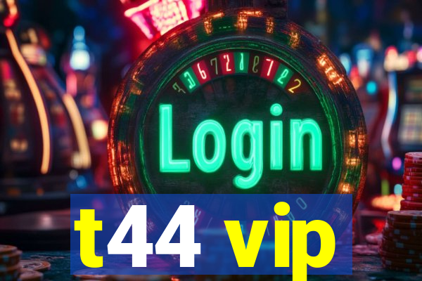 t44 vip