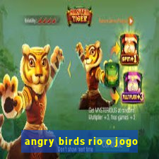 angry birds rio o jogo