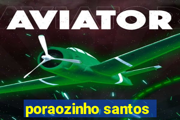 poraozinho santos