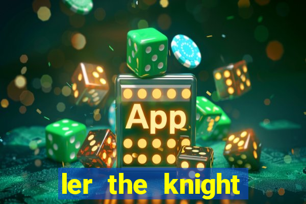 ler the knight king who returned with a god