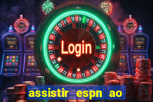 assistir espn ao vivo multicanais