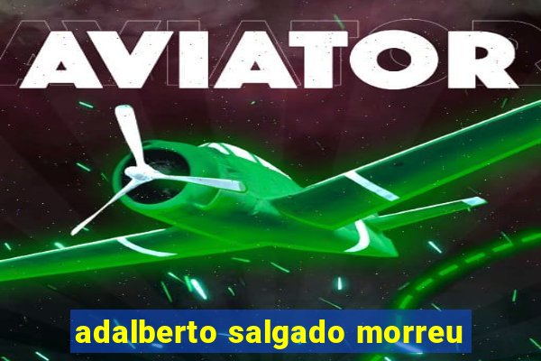 adalberto salgado morreu
