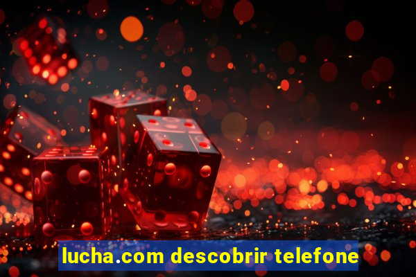 lucha.com descobrir telefone