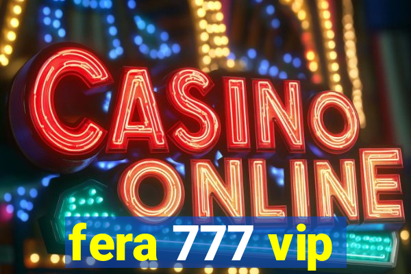 fera 777 vip