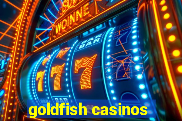 goldfish casinos