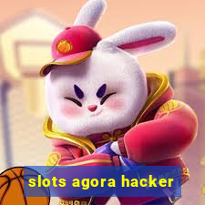 slots agora hacker