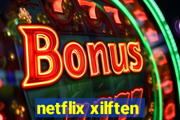 netflix xilften