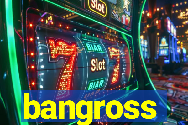 bangross