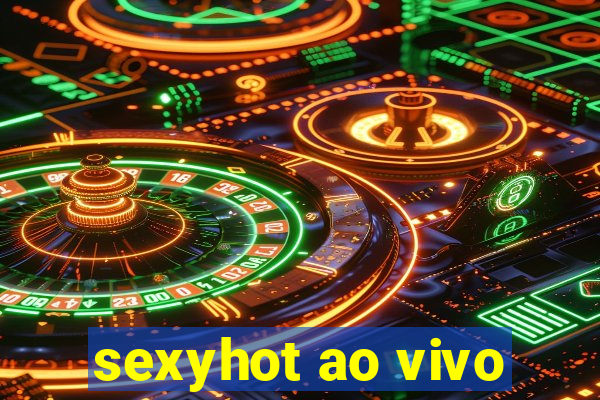 sexyhot ao vivo