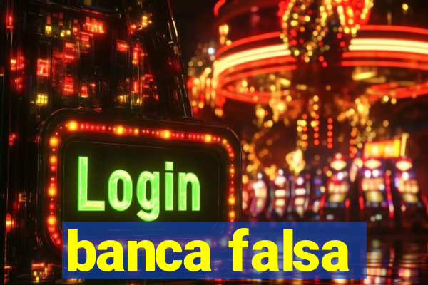 banca falsa