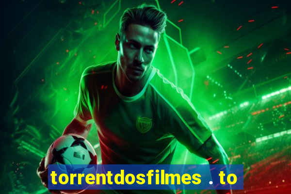 torrentdosfilmes . to