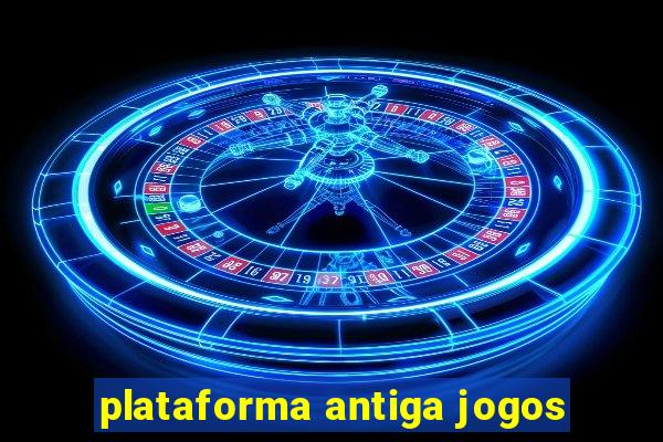 plataforma antiga jogos