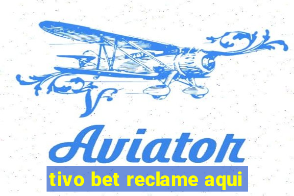tivo bet reclame aqui
