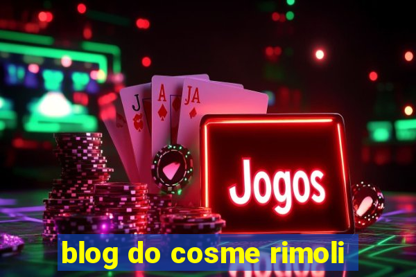 blog do cosme rimoli