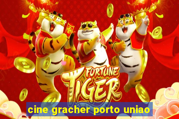 cine gracher porto uniao