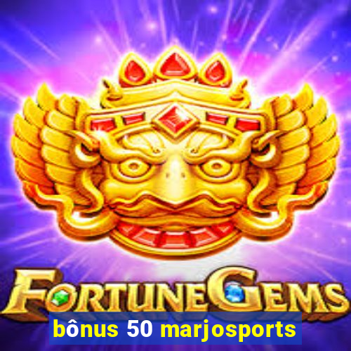 bônus 50 marjosports