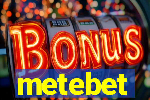 metebet