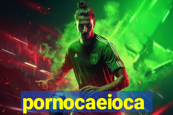 pornocaeioca
