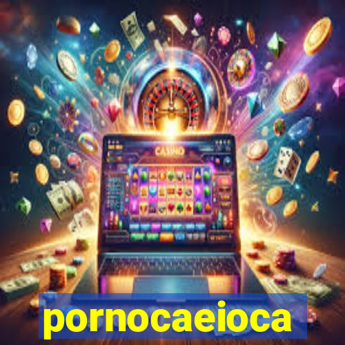 pornocaeioca