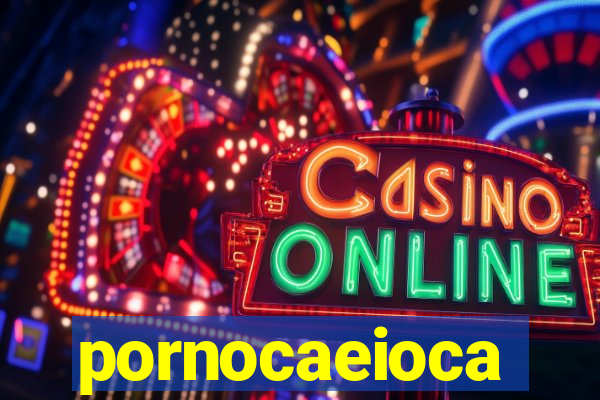 pornocaeioca