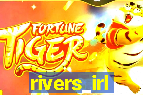 rivers_irl
