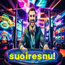 suoiresnu!