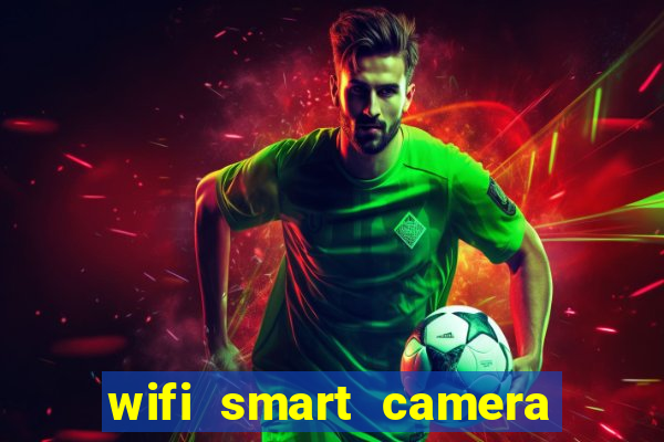 wifi smart camera easy to achieve real time remote viewing