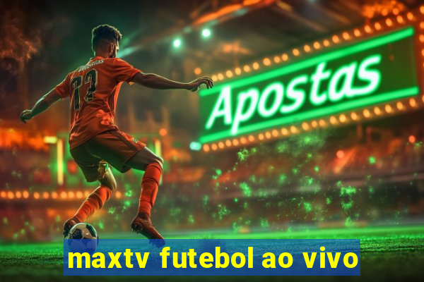 maxtv futebol ao vivo