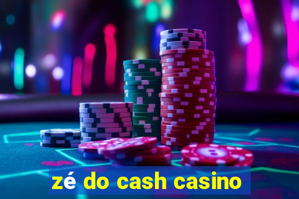 zé do cash casino