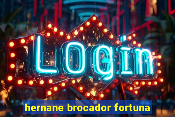 hernane brocador fortuna