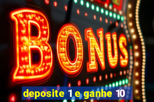 deposite 1 e ganhe 10