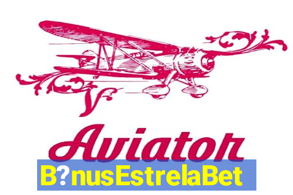 B?nusEstrelaBet