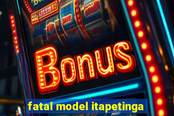 fatal model itapetinga