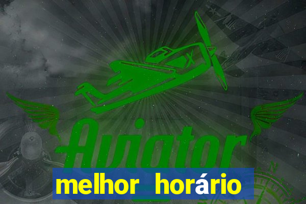 melhor horário para jogar pixbet