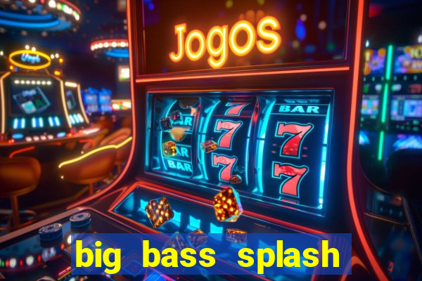 big bass splash melhor horário para jogar