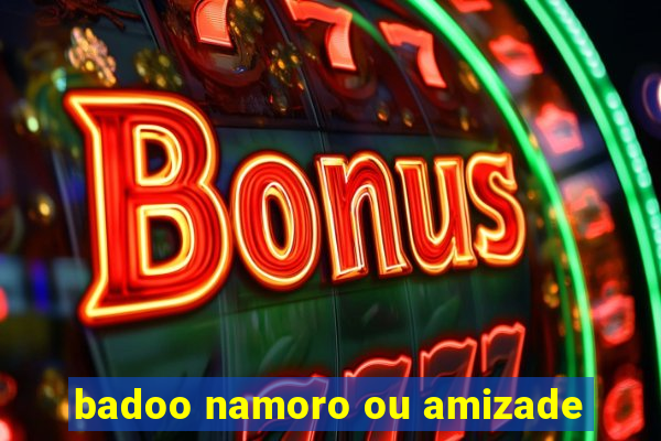 badoo namoro ou amizade