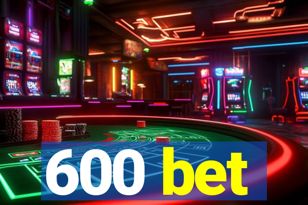 600 bet