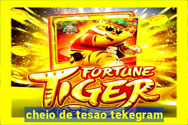 cheio de tesao tekegram