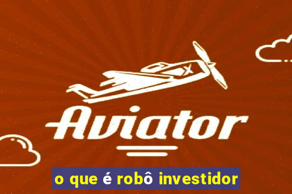o que é robô investidor