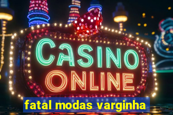 fatal modas varginha