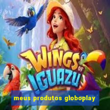 meus produtos globoplay