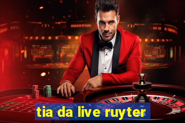 tia da live ruyter