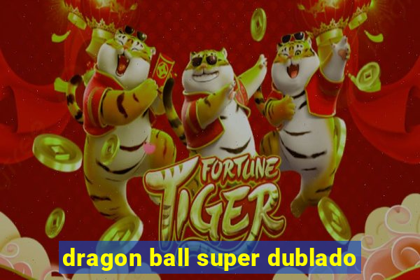 dragon ball super dublado