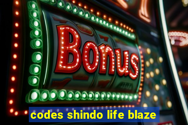 codes shindo life blaze