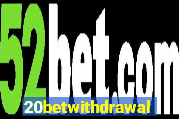 20betwithdrawal