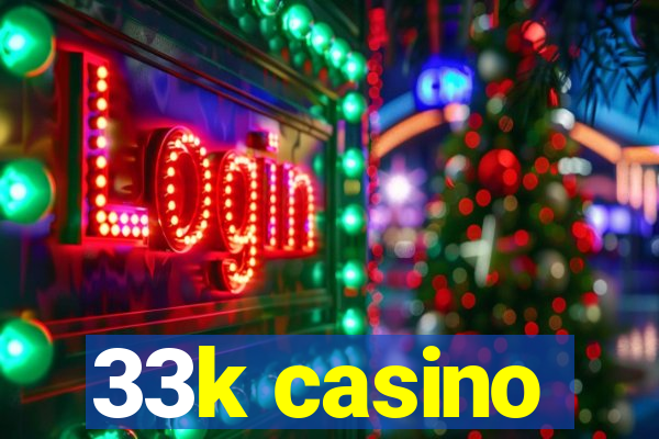 33k casino