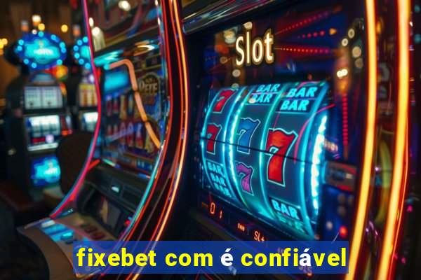 fixebet com é confiável