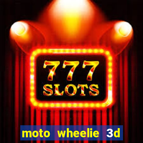 moto wheelie 3d dinheiro infinito 2024